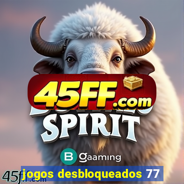 jogos desbloqueados 77